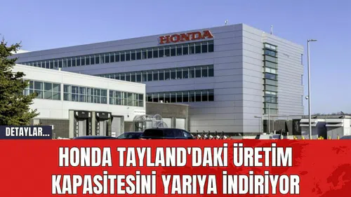 Honda Tayland'daki Üretim Kapasitesini Yarıya İndiriyor