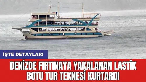Denizde fırtınaya yakalanan lastik botu Tur teknesi kurtardı