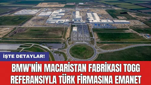 BMW'nin Macaristan Fabrikası Togg Referansıyla Türk Firmasına Emanet