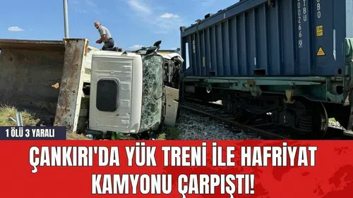 Çankırı'da Yük Treni ile Hafriyat Kamyonu Çarpıştı! 1 Ölü 3 Yaralı