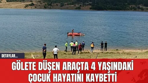 Gölete Düşen Araçta 4 Yaşındaki Çocuk Hayatını Kaybetti