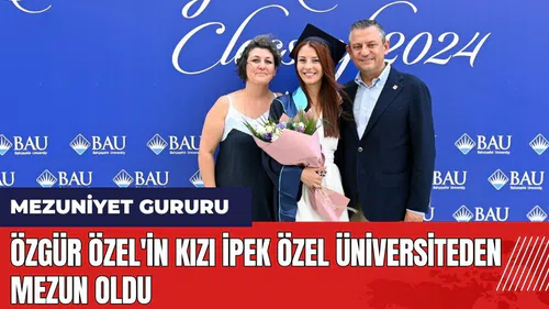 Özgür Özel'in mutlu günü! Kızı İpek Özel üniversiteden mezun oldu