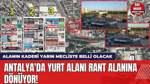 Antalya'da Yurt Alanı Rant Alanına Dönüyor!