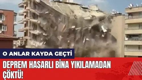 Deprem hasarlı bina yıkılamadan çöktü