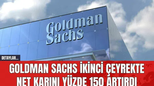 Goldman Sachs İkinci Çeyrekte Net Karını Yüzde 150 Artırdı