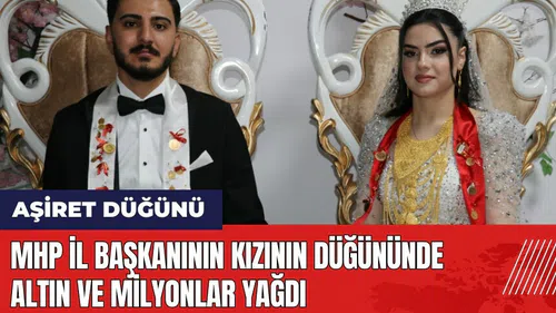 MHP İl Başkanının kızının düğününde altın ve milyonlar yağdı
