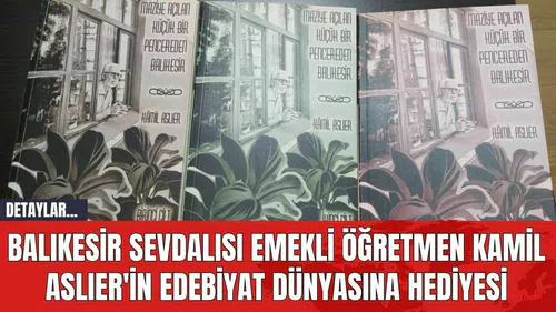 Balıkesir Sevdalısı Emekli Öğretmen Kamil Aslıer'in Edebiyat Dünyasına Hediyesi