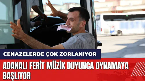 Adanalı Ferit müzik duyunca oynamaya başlıyor