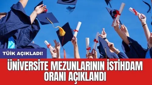 TÜİK: Üniversite mezunlarının istihdam oranı açıklandı