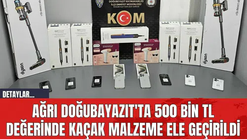 Ağrı Doğubayazıt'ta 500 Bin TL Değerinde Kaçak Malzeme Ele Geçirildi