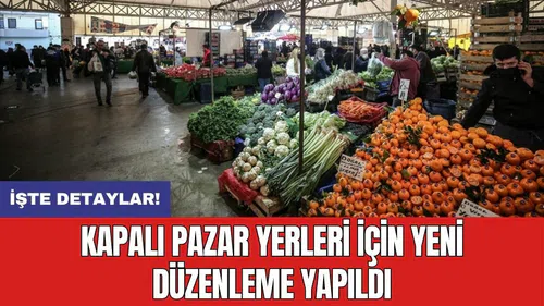 Kapalı pazar yerleri için yeni düzenleme yapıldı