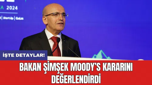 Bakan Şimşek Moody’s kararını değerlendirdi