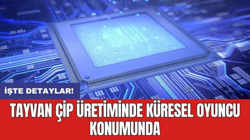 Tayvan çip üretiminde küresel oyuncu konumunda