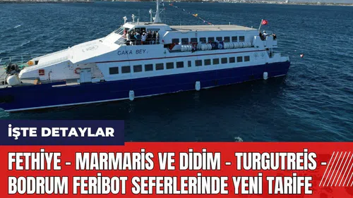 Fethiye - Marmaris ve Didim - Turgutreis - Bodrum feribot seferlerinde yeni tarife