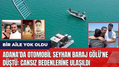 Adana'da otomobil Seyhan Baraj Gölü'ne düştü: Aile kayboldu