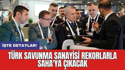 Türk savunma sanayisi rekorlarla SAHA'ya çıkacak