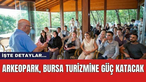 Arkeopark, Bursa Turizmine Güç Katacak
