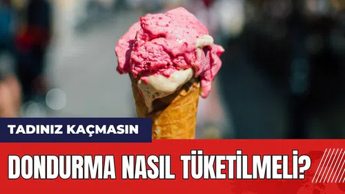 Dondurma nasıl tüketilmeli?