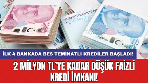 İlk 4 bankada BES teminatlı krediler başladı: 2 milyon TL’ye kadar düşük faizli kredi imkanı!