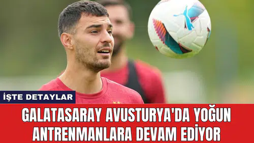 Galatasaray Avusturya'da yoğun antrenmanlara devam ediyor