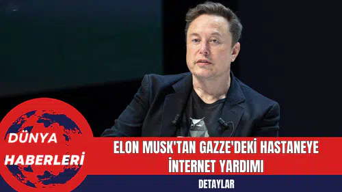 Elon Musk'tan Gazze'deki Hastaneye İnternet Yardımı