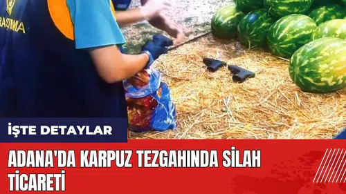 Adana'da karpuz tezgahında silah ticareti