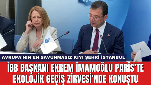 İBB Başkanı Ekrem İmamoğlu Paris’te Ekolojik Geçiş Zirvesi’nde konuştu