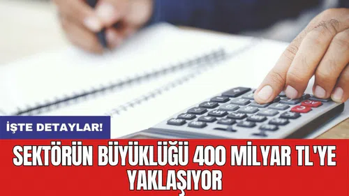 Sektörün büyüklüğü 400 Milyar TL'ye yaklaşıyor