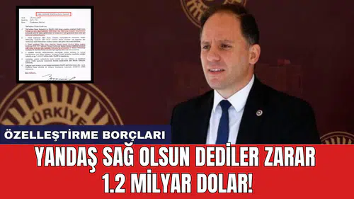 Yandaş sağ olsun dediler zarar 1.2 milyar dolar!