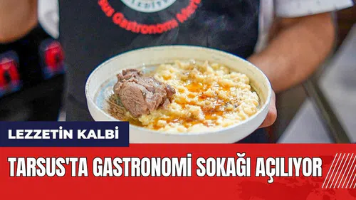 Tarsus'ta Gastronomi Sokağı açılıyor