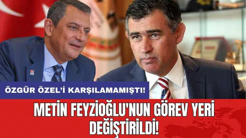 Metin Feyzioğlu'nun görev yeri değiştirildi!