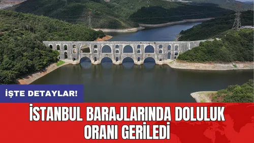 İstanbul barajlarında doluluk oranı geriledi