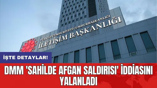 DMM 'Sahilde Afgan saldırısı' iddiasını yalanladı