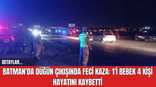 Batman'da Düğün Çıkışında Feci Kaza: 1'i Bebek 4 Kişi Hayatını Kaybetti