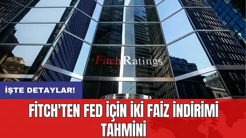 Fitch'ten Fed için iki faiz indirimi tahmini