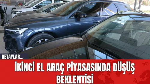 İkinci El Araç Piyasasında Düşüş Beklentisi