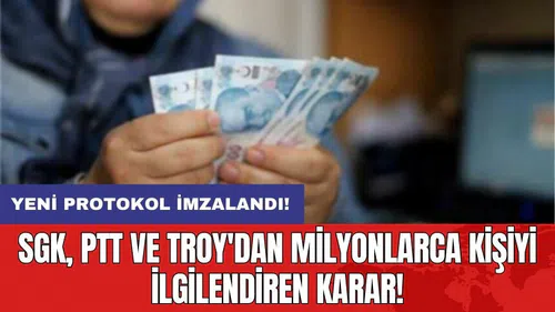 Yeni protokol imzalandı! SGK, PTT ve TROY'dan milyonlarca kişiyi ilgilendiren karar!