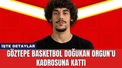 Göztepe Basketbol Doğukan Orgun’u kadrosuna kattı