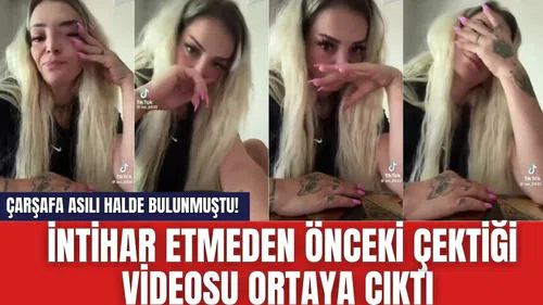 Çarşafa asılı halde bulunmuştu! İnt*hardan önceki videosu ortaya çıktı