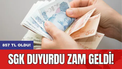 SGK duyurdu zam geldi: 857 TL oldu!