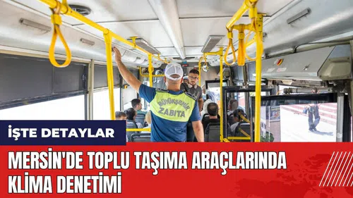 Mersin'de toplu taşıma araçlarında klima denetimi
