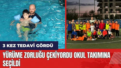 Yürüme zorluğu çekiyordu okul takımına seçildi