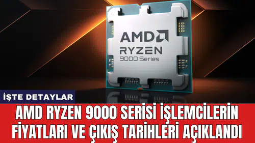 AMD Ryzen 9000 serisi işlemcilerin fiyatları ve çıkış tarihleri açıklandı