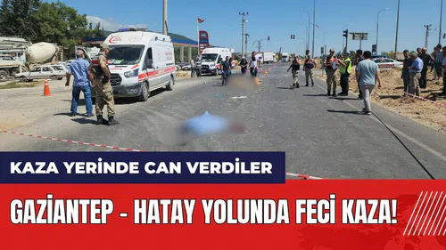 Gaziantep - Hatay yolunda feci kaza!