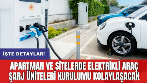 Apartman ve sitelerde elektrikli araç şarj üniteleri kurulumu kolaylaşacak