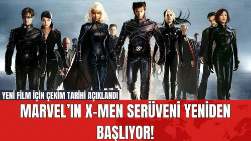 Marvel’ın X-Men Serüveni Yeniden Başlıyor
