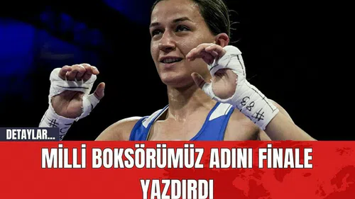 Milli Boksörümüz Adını Finale Yazdırdı
