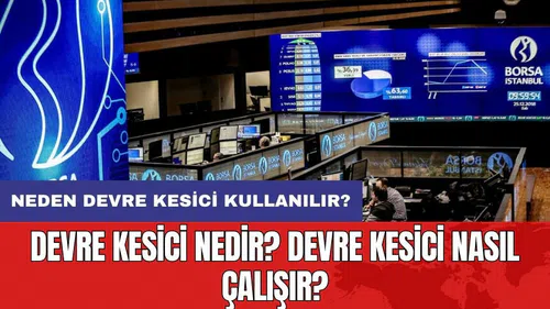 Devre kesici nedir? Devre kesici nasıl çalışır? Neden devre kesici kullanılır?