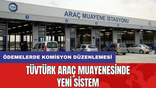TÜVTÜRK araç muayenesinde yeni sistem: Ödemelerde komisyon düzenlemesi