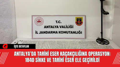 Antalya’da Tarihi Eser Kaçakçılığına Operasyon: 1840 Sikke ve Tarihi Eser Ele Geçirildi